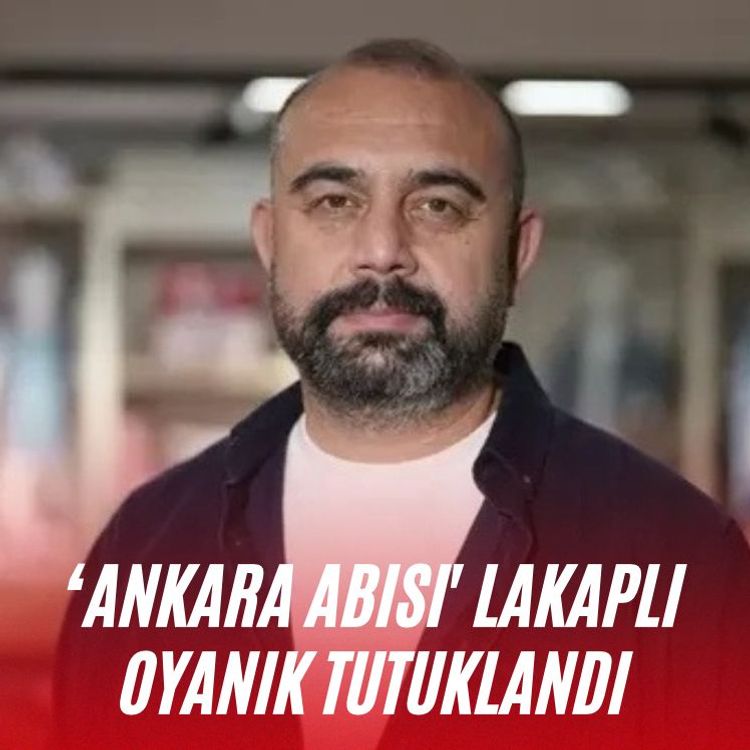 ‘Ankara Abisi' lakaplı Oyanık tutuklandı