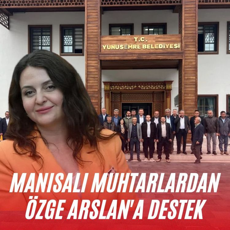 Manisalı muhtarlardan Özge Arslan'a destek