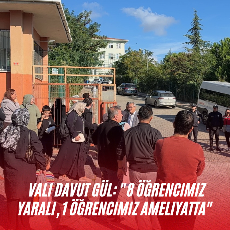 Vali Davut Gül: "8 öğrencimiz yaralı, 1 öğrencimiz ameliyatta"