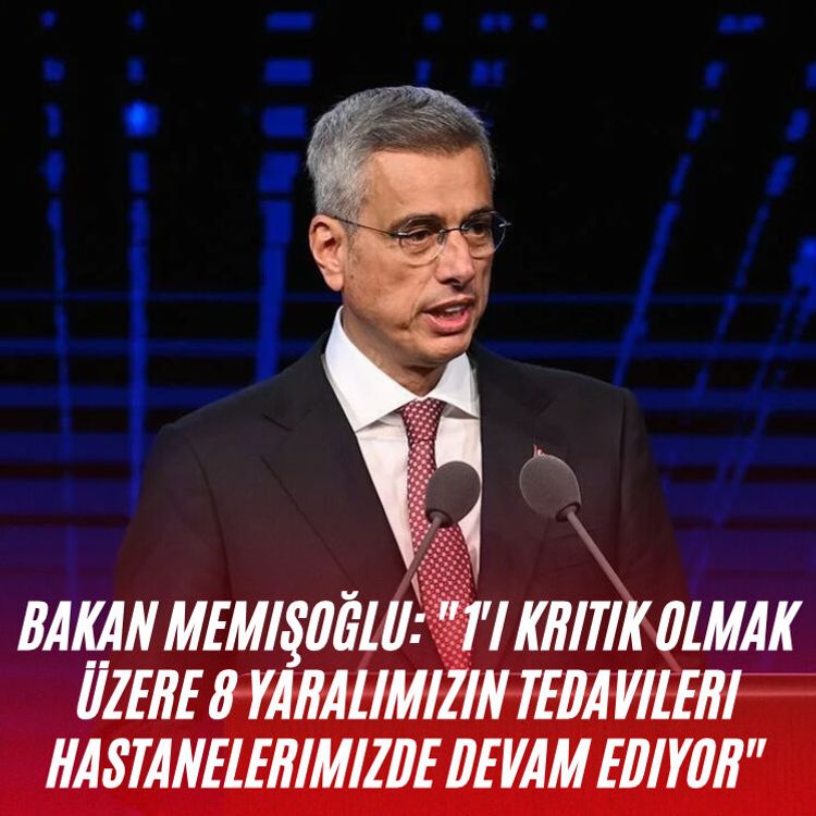 Bakan Memişoğlu: "1'i kritik olmak üzere 8 yaralımızın tedavileri hastanelerimizde devam ediyor"