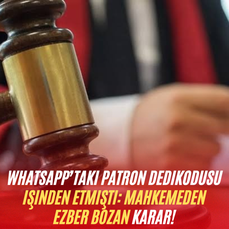 WhatsApp’taki patron dedikodusu işinden etmişti: Mahkemeden ezber bozan karar!