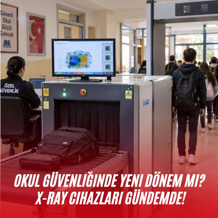 Okul güvenliğinde yeni dönem mi? X-ray cihazları gündemde!