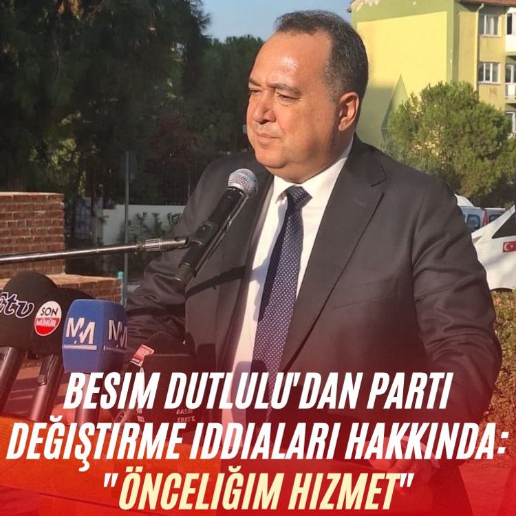 Besim Dutlulu'dan parti değiştirme iddiaları hakkında: "Önceliğim hizmet"