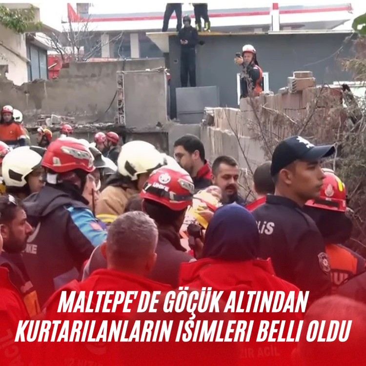 Maltepe'de göçük altından kurtarılanların isimleri belli oldu