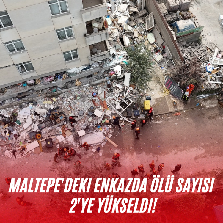 Maltepe'deki enkazda ölü sayısı 2'ye yükseldi!