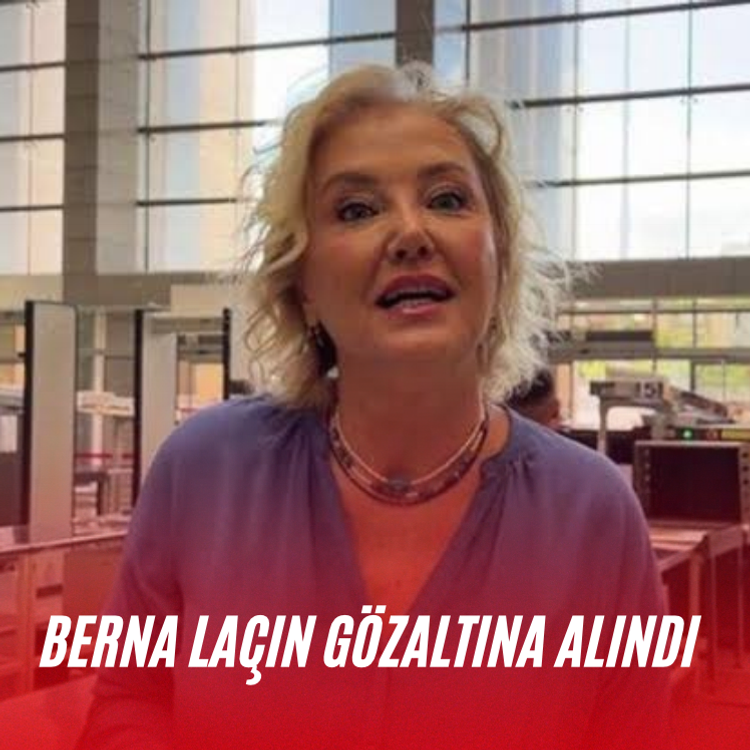 Berna Laçin gözaltına alındı