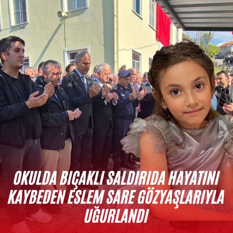 Okulda bıçaklı saldırıda hayatını kaybeden Eslem Sare gözyaşlarıyla uğurlandı
