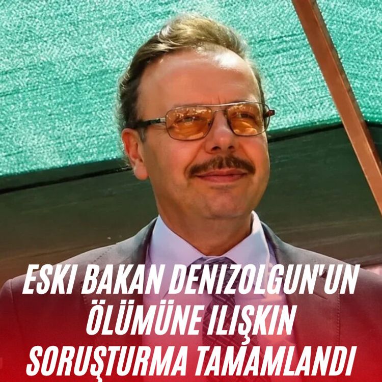 Eski Bakan Denizolgun'un ölümüne ilişkin soruşturma tamamlandı