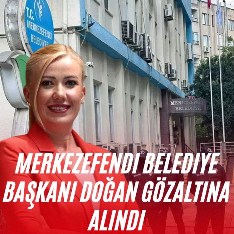 Merkezefendi Belediye Başkanı Doğan gözaltına alındı