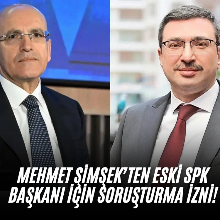Mehmet Şimşek’ten Eski SPK Başkanı İçin Soruşturma İzni!