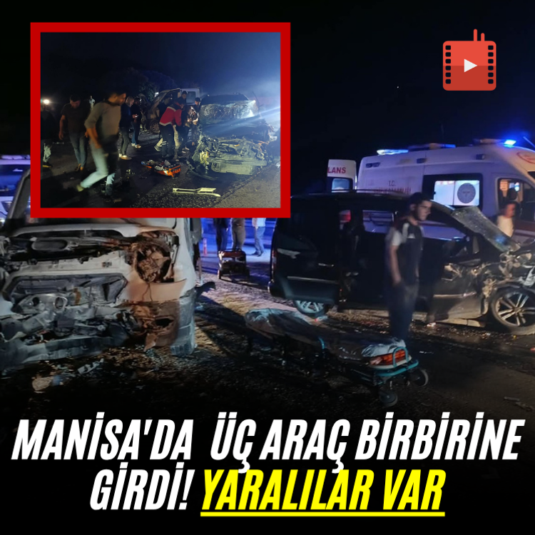 Manisa'da  üç araç birbirine girdi! Yaralılar var