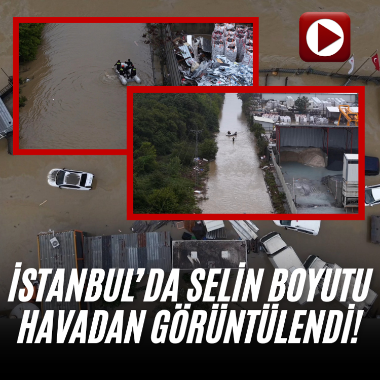 İstanbul’da selin boyutu havadan görüntülendi!