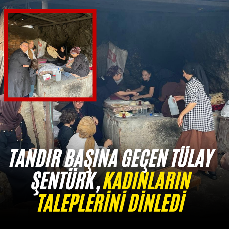 Tandır başına geçen Şentürk, kadınların taleplerini dinledi