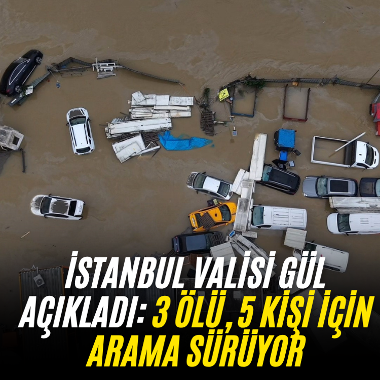 İstanbul Valisi Gül açıkladı: 3 ölü, 5 kişi için arama sürüyor
