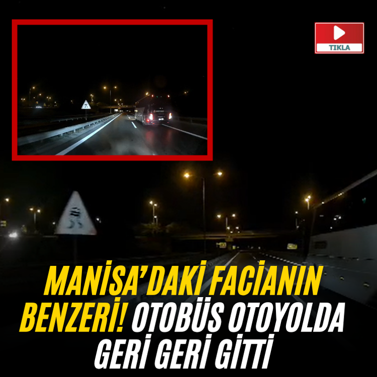 Manisa’daki facianın benzeri! Otobüs otoyolda geri geri gitti