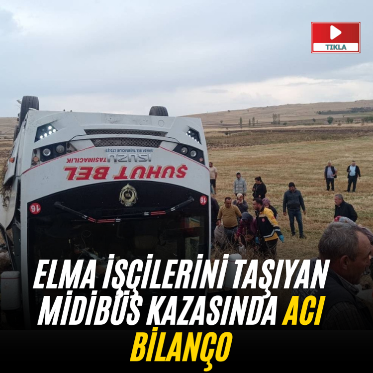 Elma işçilerini taşıyan midibüs kazasında acı bilanço