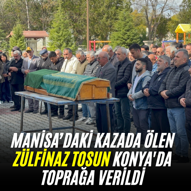 Manisa’daki kazada ölen Zülfinaz Tosun Konya'da toprağa verildi