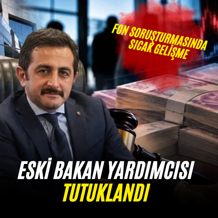 Fon soruşturmasında sıcak gelişme: Eski bakan yardımcısı tutuklandı