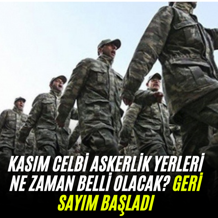 Kasım celbi askerlik yerleri ne zaman belli olacak? Geri sayım başladı
