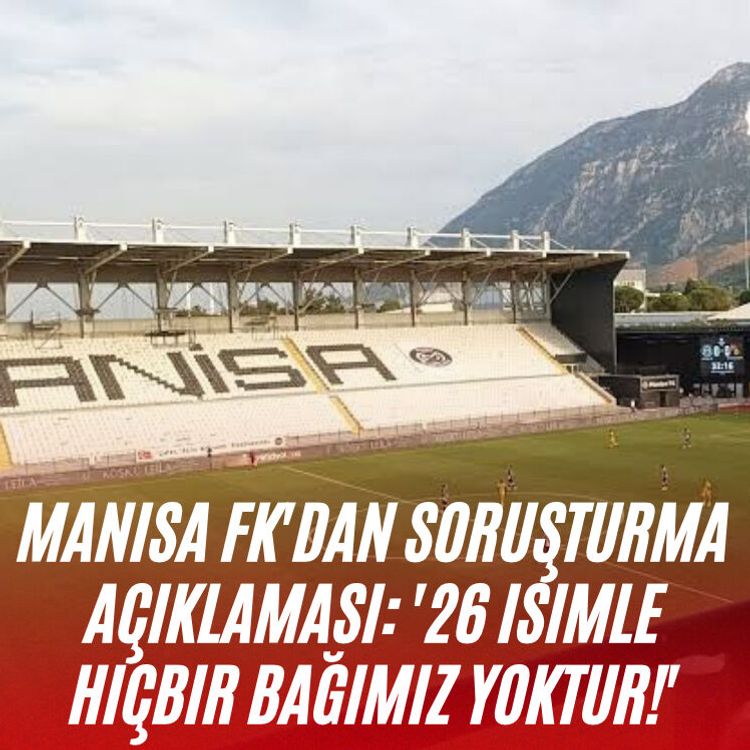 Manisa FK'dan soruşturma açıklaması: '26 isimle hiçbir bağımız yoktur!'