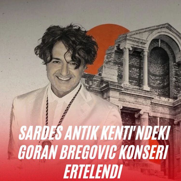 Sardes Antik Kenti'ndeki Goran Bregovic konseri ertelendi
