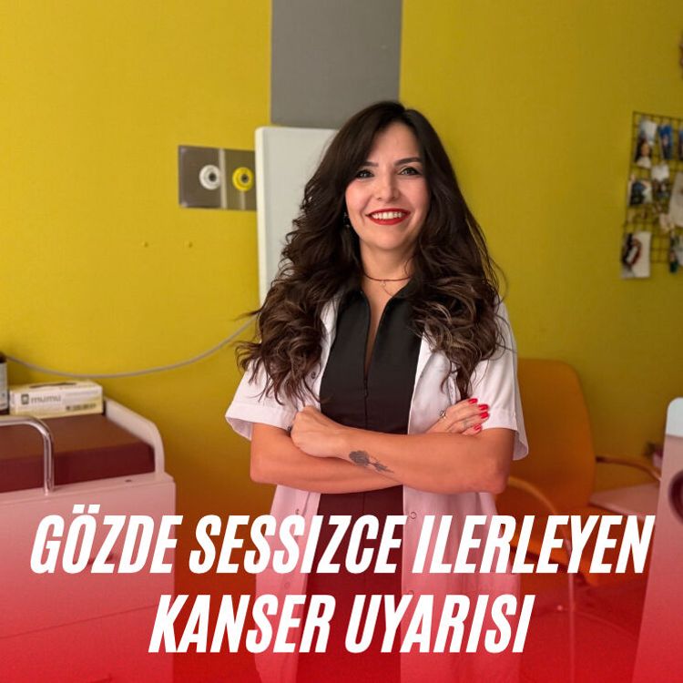 Gözde sessizce ilerleyen kanser uyarısı