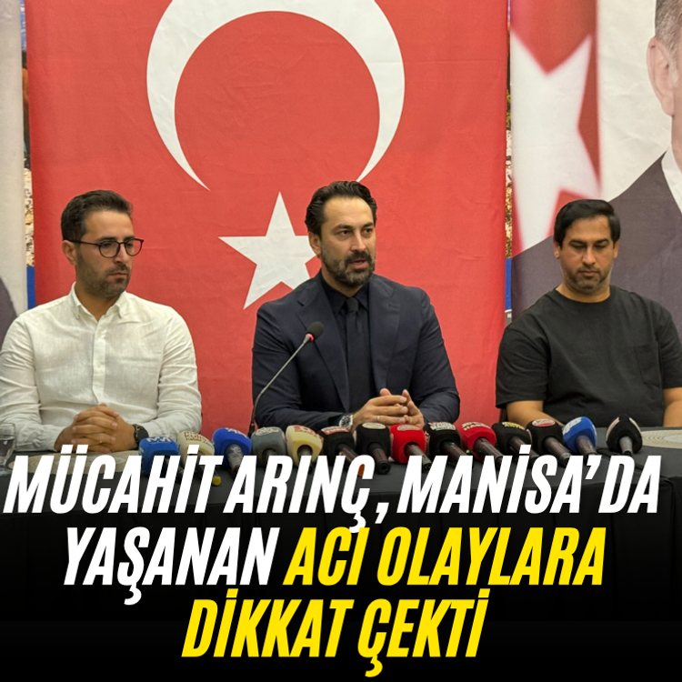 Mücahit Arınç, Manisa’da yaşanan acı olaylara dikkat çekti