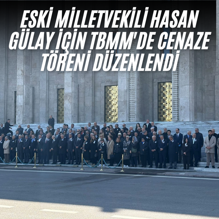 Eski Milletvekili Hasan Gülay için TBMM'de cenaze töreni düzenlendi