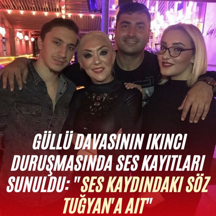 Güllü davasının ikinci duruşmasında ses kayıtları sunuldu: "Ses kaydındaki söz Tuğyan'a ait"