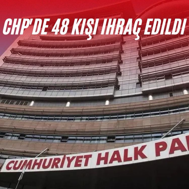 CHP'de 48 kişi ihraç edildi