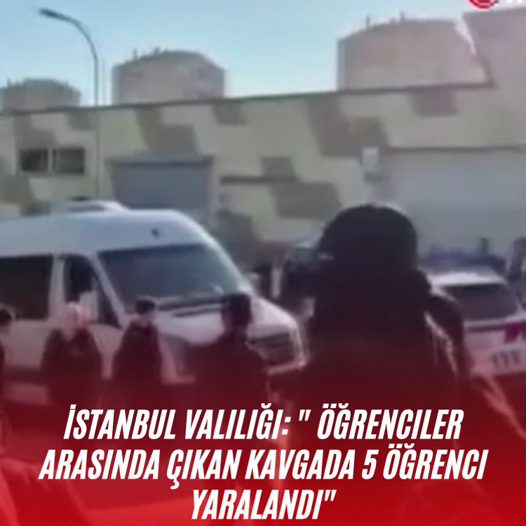 İstanbul Valiliği: " Öğrenciler arasında çıkan kavgada 5 öğrenci yaralandı"