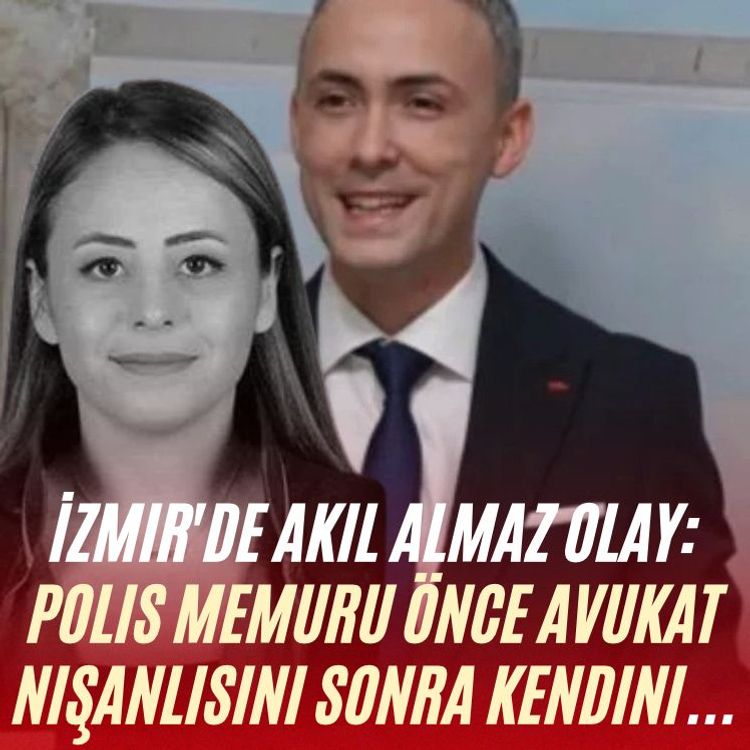 İzmir'de akıl almaz olay: Polis memuru önce avukat nişanlısını sonra kendini...