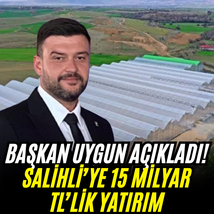 Başkan Uygun açıkladı! Salihli’ye 15 milyar TL’lik yatırım