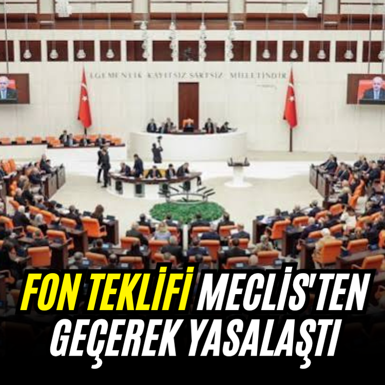 Fon teklifi Meclis'ten geçerek yasalaştı