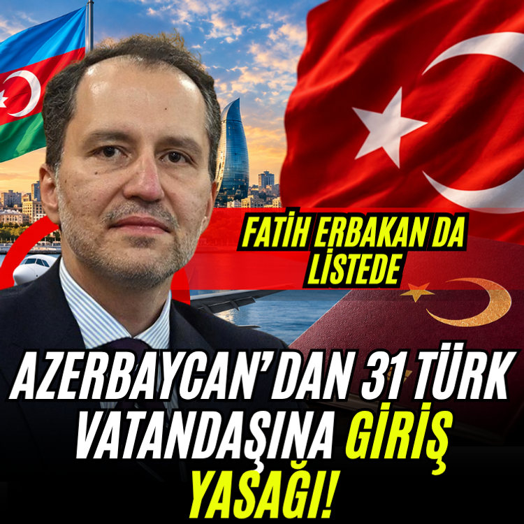 Azerbaycan’dan 31 Türk vatandaşına giriş yasağı! Fatih Erbakan da listede