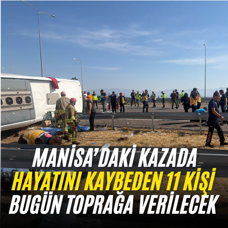 Manisa’daki kazada hayatını kaybeden 11 kişi bugün toprağa verilecek
