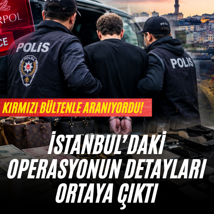 Kırmızı bültenle aranıyordu! İstanbul’daki operasyonun detayları ortaya çıktı