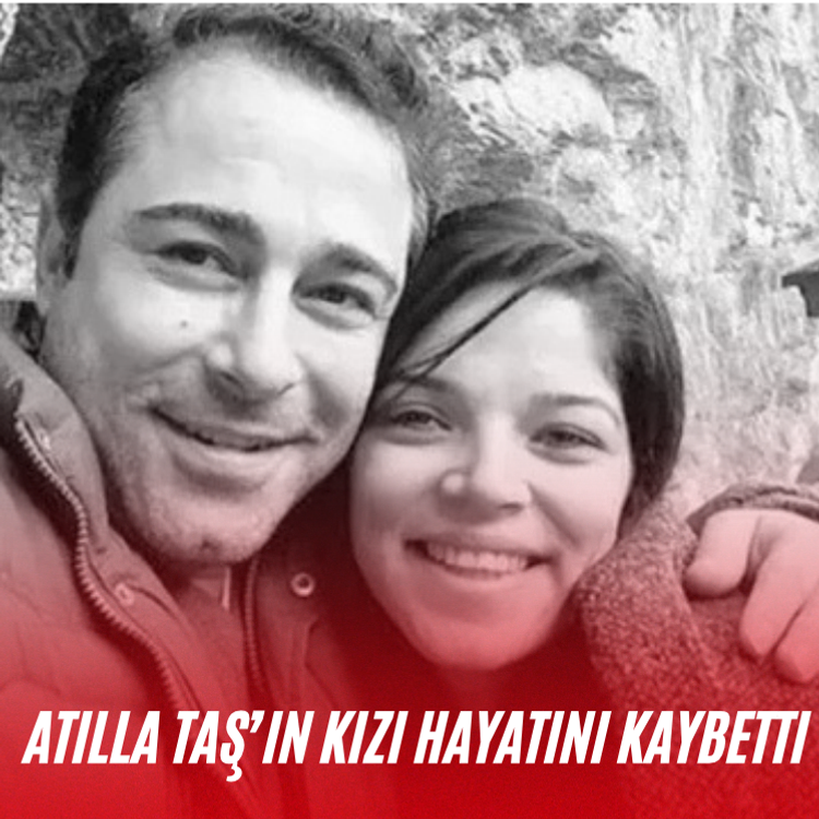 Atilla Taş’ın kızı hayatını kaybetti