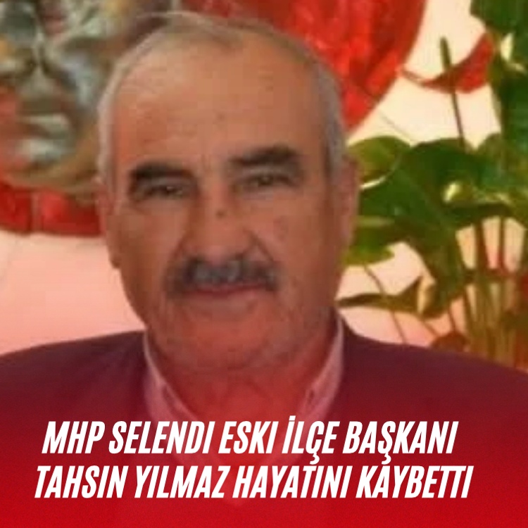 MHP Selendi Eski İlçe Başkanı Tahsin Yılmaz Hayatını Kaybetti