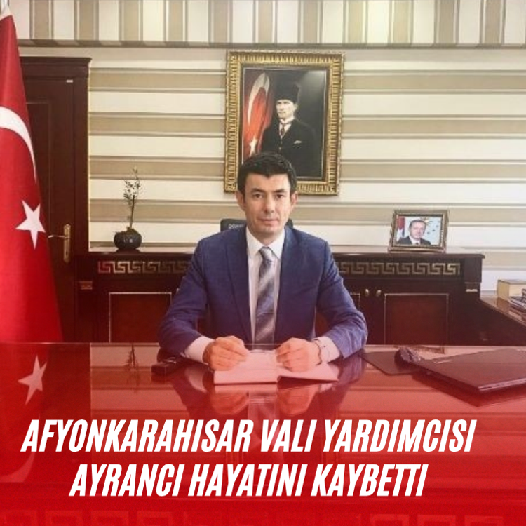 Afyonkarahisar Vali Yardımcısı Ayrancı hayatını kaybetti