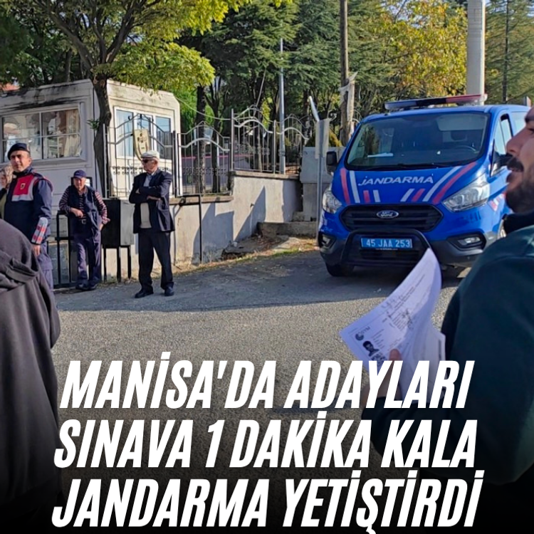 Manisa'da adayları sınava 1 dakika kala jandarma yetiştirdi