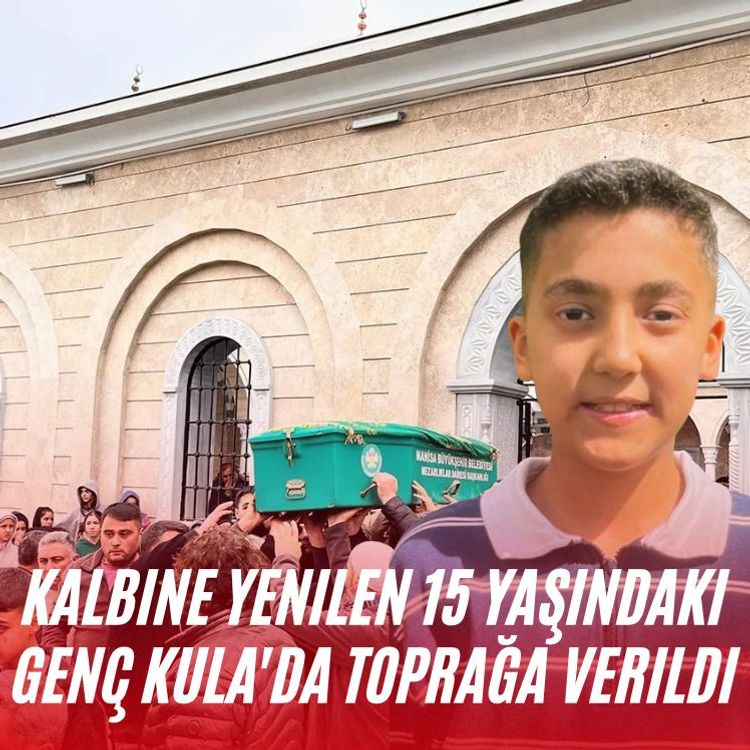 Kalbine yenilen 15 yaşındaki genç Kula'da toprağa verildi