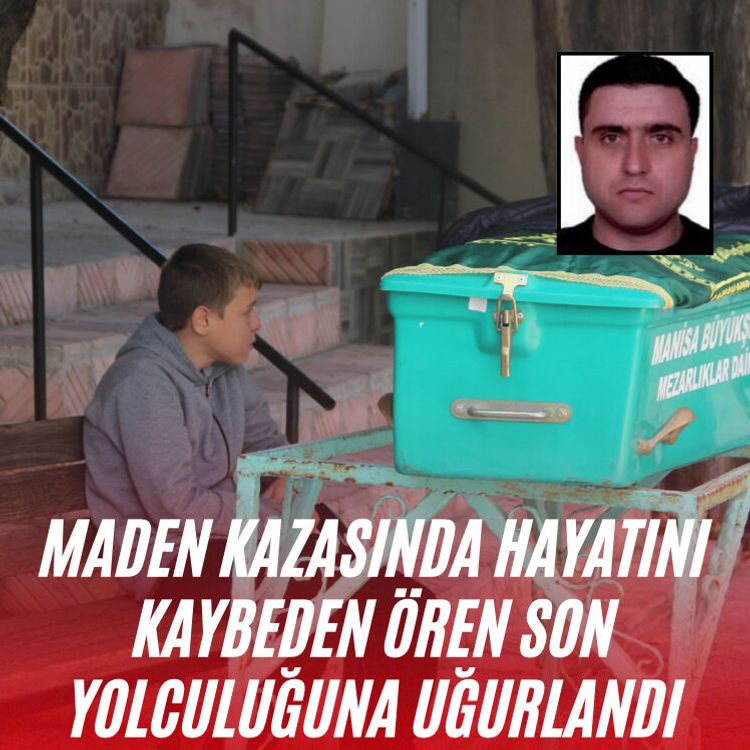 Maden kazasında hayatını kaybeden Ören son yolculuğuna uğurlandı