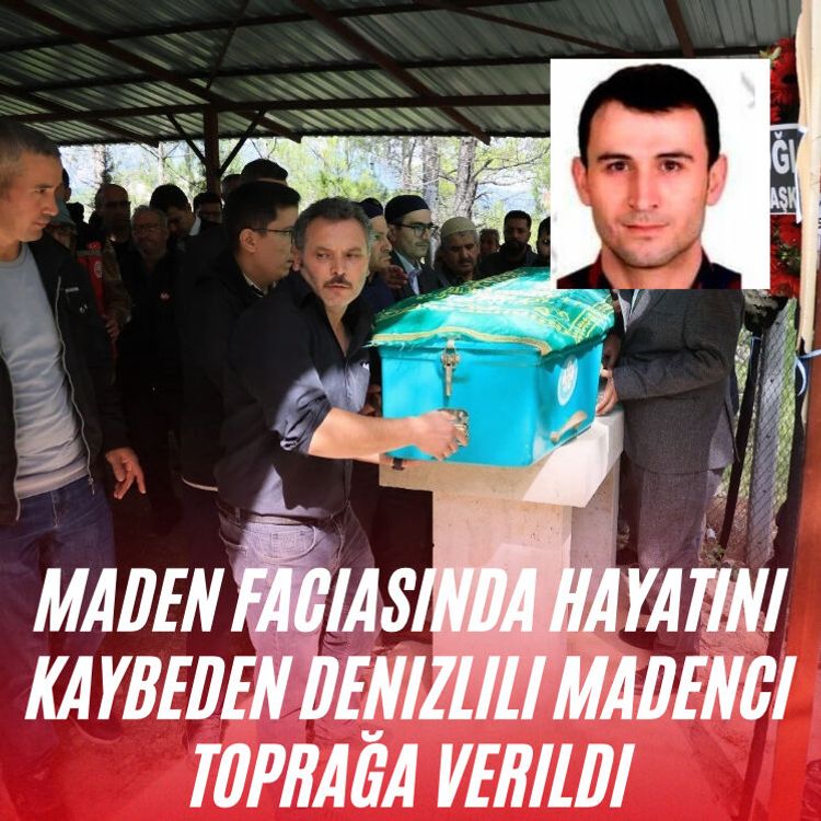 Maden faciasında hayatını kaybeden Denizlili madenci toprağa verildi