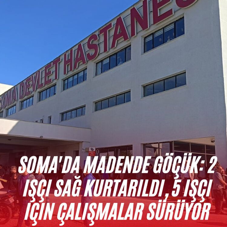 Soma'da madende göçük: 2 işçi sağ kurtarıldı, 5 işçi için çalışmalar sürüyor