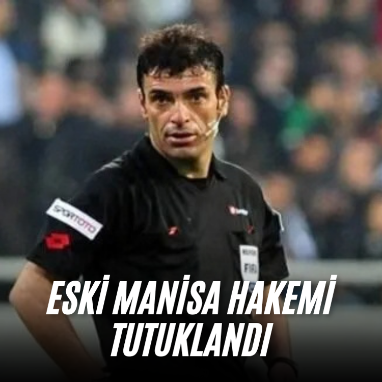 Eski Manisa hakemi tutuklandı