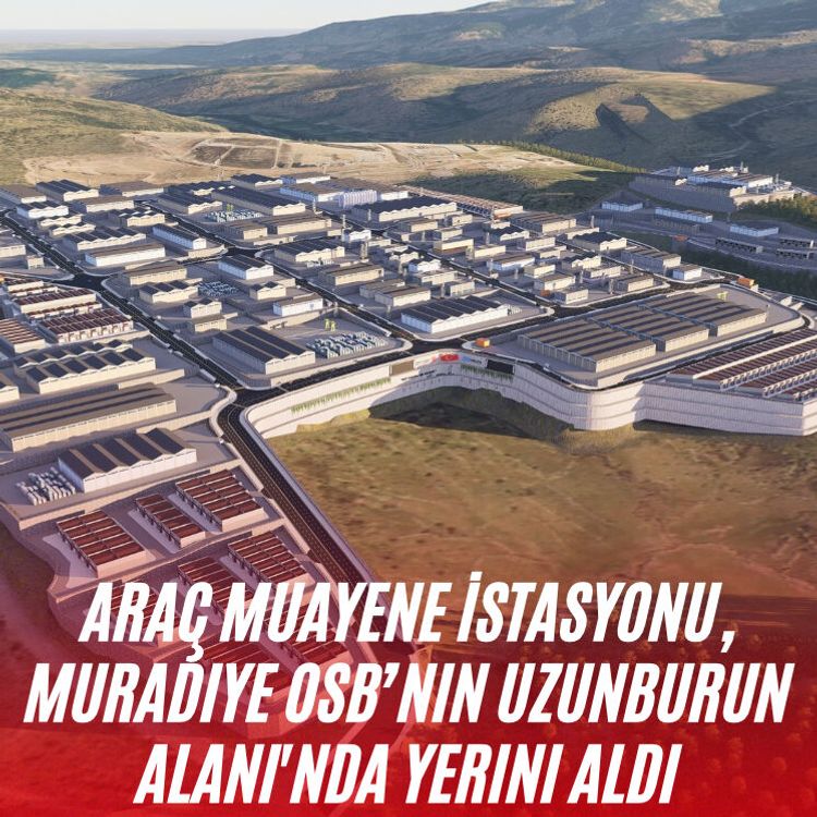 Araç Muayene İstasyonu, Muradiye OSB’nin Uzunburun Alanı'nda yerini aldı