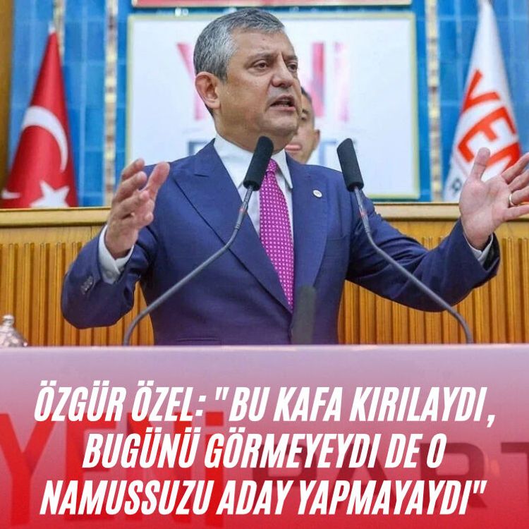 Özgür Özel: "Bu kafa kırılaydı, bugünü görmeyeydi de o namussuzu aday yapmayaydı"