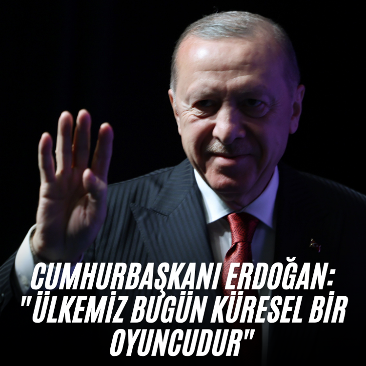 Cumhurbaşkanı Erdoğan: "Ülkemiz bugün küresel bir oyuncudur"