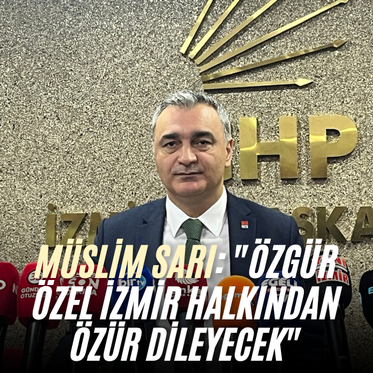 Müslim Sarı: "Özgür Özel İzmir halkından özür dileyecek"